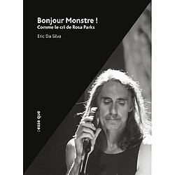 Bonjour monstre ! : comme le cri de Rosa Parks