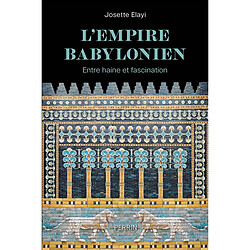 L'Empire babylonien : entre haine et fascination