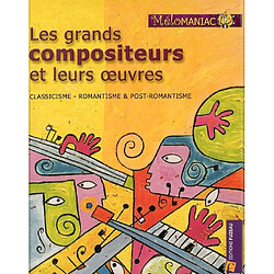 Les grands compositeurs et leurs oeuvres : classicisme, romantisme & post-romantisme - Occasion