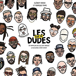 Les dudes : rap fr : 30 rappeurs.ses qui ont marqué la décennie 2010-2020