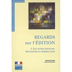 Regards sur l'édition. Vol. 1. Les petits éditeurs : situations et perspectives