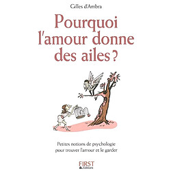 Pourquoi l'amour donne des ailes ? : petites notions de psychologie pour trouver l'amour et le garder