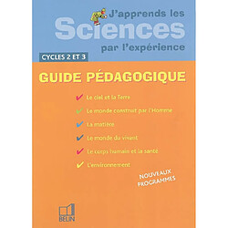 J'apprends les sciences par l'expérience, cycles 2 et 3 : guide pédagogique - Occasion