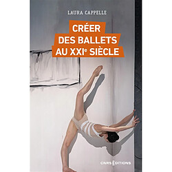 Créer des ballets au XXIe siècle : enquête sur les nouveaux classiques, de l'Opéra de Paris au Bolchoï