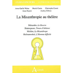 La misanthropie au théâtre : Ménandre, Le bourru, Shakespeare, Timon d'Athènes, Molière, Le misanthrope, Hofmannsthal, L'homme difficile