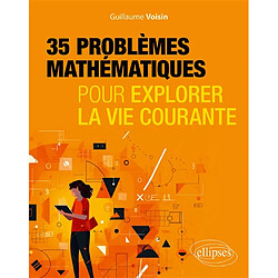 35 problèmes mathématiques pour explorer la vie courante