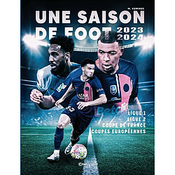 Une saison de foot : 2023-2024 : ligue 1, ligue 2, Coupe de France, coupes européennes