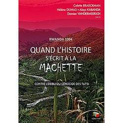 Quand l'histoire s'écrit à la machette : seul celui qui a traversé la nuit peut la raconter : Rwanda 1994 - Occasion