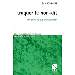 Traquer le non-dit : une sémantique au quotidien - Occasion