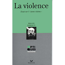 La Violence : essai sur l'homo violens - Occasion