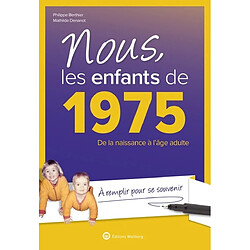 Nous, les enfants de 1975 : de la naissance à l'âge adulte : à remplir pour se souvenir