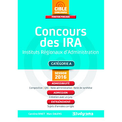 Concours des IRA, instituts régionaux d'administration : catégorie A, session 2016 : admissibilité, admission, entraînement