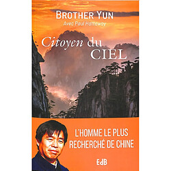 Citoyen du ciel : l'extraordinaire et authentique histoire de frère Yun, chrétien chinois