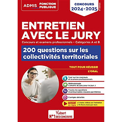 Entretien avec le jury : concours et examens professionnels, catégories A et B : 200 questions sur les collectivités territoriales, concours 2024-2025