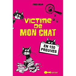 Victime de mon chat : en 150 preuves