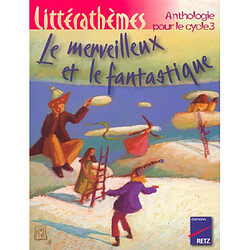 Le merveilleux et le fantastique : anthologie, cycle 3