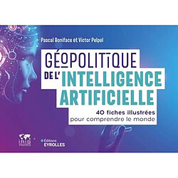 Géopolitique de l'intelligence artificielle : 40 fiches illustrées pour comprendre le monde