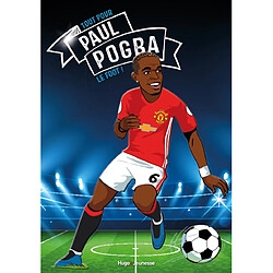 Paul Pogba : le foot avant tout