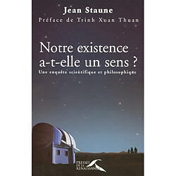 Notre existence a-t-elle un sens ? : une enquête scientifique et philosophique