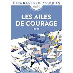 Les ailes de courage : collège, texte intégral avec dossier