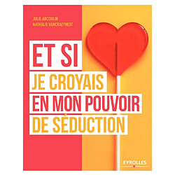 Et si je croyais en mon pouvoir de séduction !