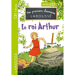 Le roi Arthur : spécial CE1, 7-8 ans