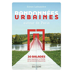 Randonnées urbaines autour de Paris : 30 balades pour explorer la petite et la grande couronne