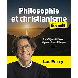 Philosophie et christianisme pour les nuls : la religion chrétienne à l'épreuve de la philosophie - Occasion