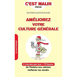 Améliorez votre culture générale : 5 minutes par jour, 70 leçons : de l'histoire aux sciences, renforcez vos savoirs - Occasion