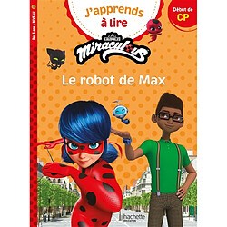 J'apprends à lire avec Miraculous. Le robot de Max : début de CP, niveau 1