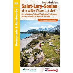 Saint-Lary-Soulan et la vallée d'Aure... à pied : parc national des Pyrénées, Piau-Engaly, Haut-Aragon, réserves naturelles du Néouvielle et d'Aulon : 27 promenades & randonnées