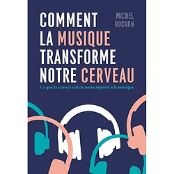 Comment la musique transforme notre cerveau : ce que la science sait de notre rapport à la musique