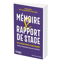 Mémoire & rapport de stage : de la rédaction à la soutenance : conseils & témoignages pour faire la différence