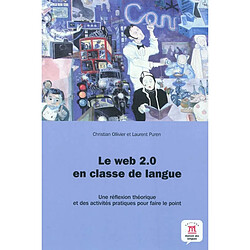 Le Web 2.0 en classe de langue : une réflexion théorique et des activités pratiques pour faire le point - Occasion