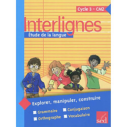 Interlignes, étude de la langue : cycle 3, CM2 : explorer, manipuler, construire - Occasion