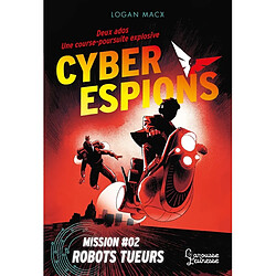 Cyberespions. Vol. 2. Robots tueurs