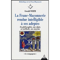 La franc-maçonnerie rendue intelligible à ses adeptes : sa philosophie, son objet, sa méthode, ses moyens. Vol. 2. Le compagnon - Occasion