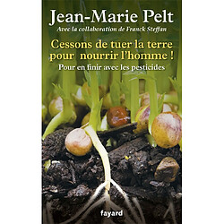 Cessons de tuer la terre pour nourrir l'homme ! : pour en finir avec les pesticides - Occasion