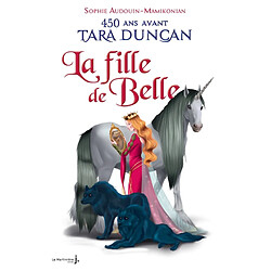 La fille de Belle : 450 ans avant la naissance de Tara Duncan