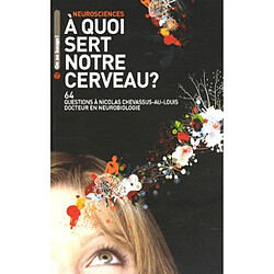 A quoi sert notre cerveau ? : 64 questions à Nicolas Chevassus-au-Louis, docteur en neurobiologie - Occasion