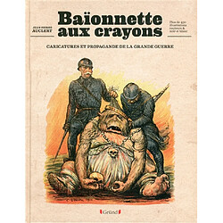 Baïonnette aux crayons : caricatures et propagande de la Grande Guerre - Occasion