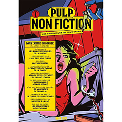 Pulp non fiction : les chroniques du true crime. Vol. 1. Dans l'antre du diable : et autres histoires - Occasion