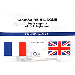 Glossaire bilingue des transports et de la logistique : français-anglais. Bilingual glossary of transport and logistics : English-French