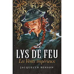 Le lys de feu. Vol. 4. Les vents impérieux