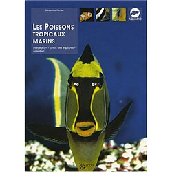 Les poissons tropicaux marins : installation, choix des espèces, entretien...