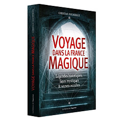 Voyage dans la France magique : légendes historiques, lieux mystiques & secrets occultes - Occasion