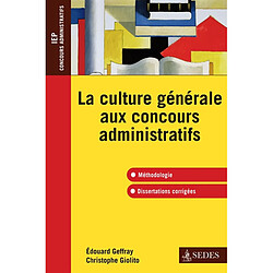 La culture générale aux concours administratifs : méthodologie, dissertations corrigées : IEP, concours administratifs