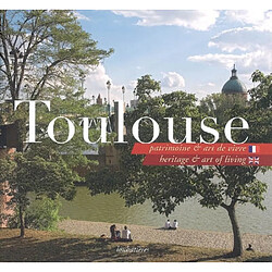 Toulouse, patrimoine & art de vivre. Toulouse, heritage & art of living