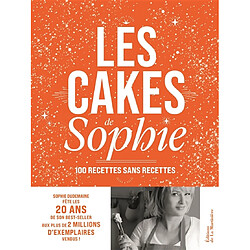 Les cakes de Sophie : 100 recettes sans recettes