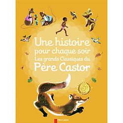 Une histoire pour chaque soir : les grands classiques du Père Castor